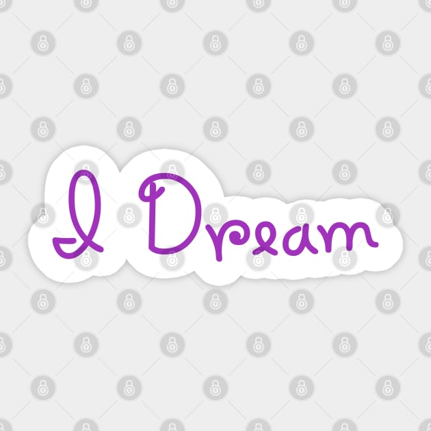 I dream. Inspirational products. Sticker by PrintArtdotUS